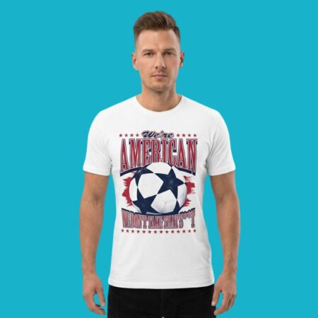 We're American We Don't Take That Shit World Cup 2026 Shirt