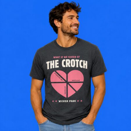 What If We Kissed At The Crotch Wicker Park Funny Tee
