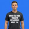 When You Excel They Will Spreadsheet Shirt