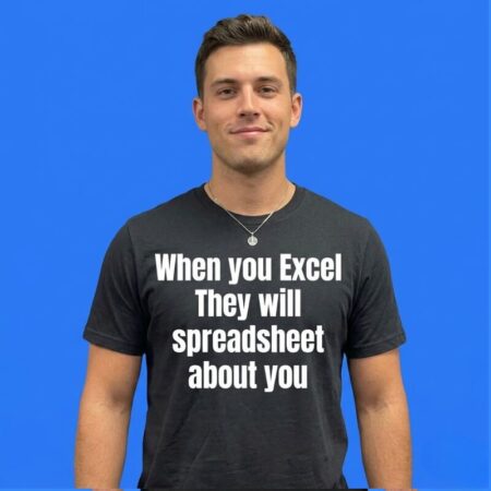 When You Excel They Will Spreadsheet Shirt