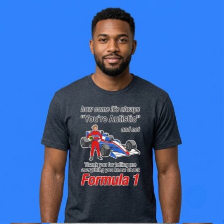 Why Is It Always You're Autistic Infodump Shirt