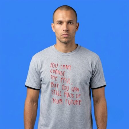 You Can't Change The Past Future Quote Shirt