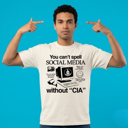 You Can't Spell Social Media Without CIA Funny Shirt