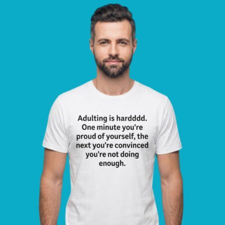 Adulting Is Hard Proud Convined Not Doing Enough Shirt