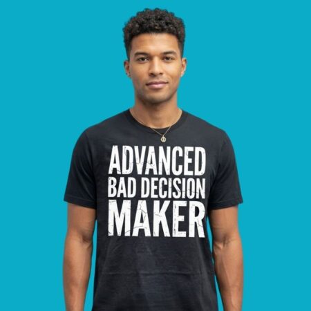 Advanced Bad Decision Maker Slogan Tee