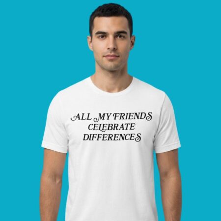 All My Friends Celebrate Differences Inclusivity Shirt