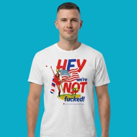 America Hey Were Not Fucked If We Fight Flag Shirt