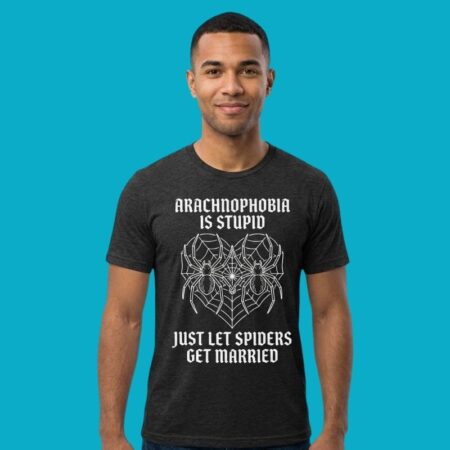 Arachnophobia Is Stupid Just Lets Spiders Get Married Shirt