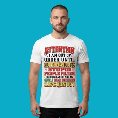 Attention Out Of Order Stupid People Filter Shirt