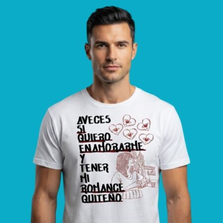 Aveces Si Quiero Enamorarme Y Tener Mi Romance Quiteno T-Shirt