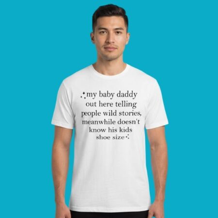 Baby Daddy Out Here Telling Wild Stories Tee