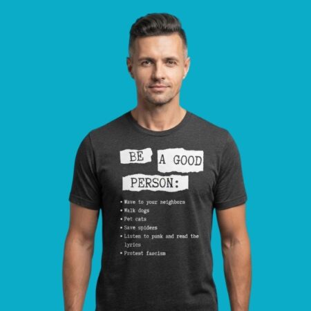 Be A Good Person Wave Neighbors Walk Dogs Protest Fascism Shirt