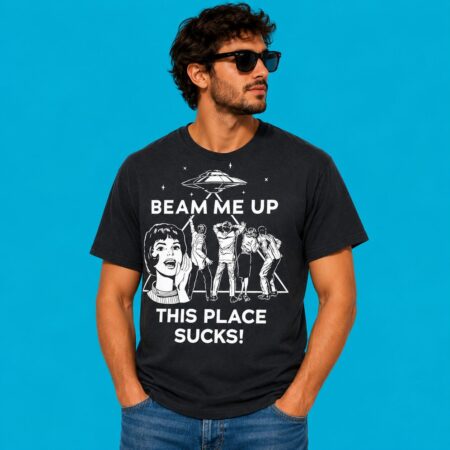 Beam Me Up This Place Sucks UFO Alien Abduction T-Shirt