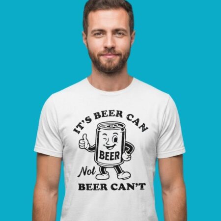 Beer Can Not Beer Can't Drinking Graphic Tee