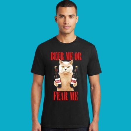 Beer Me Or Fear Me Cat Humor Tee