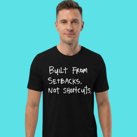 Built From Setbacks Hard Work Motivational Tee
