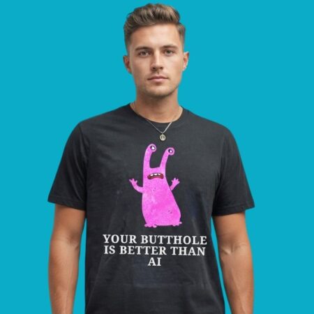 Burrito Meltdown Your Butthole Is Better Than AI Shirt