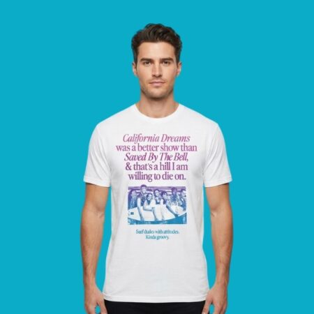 California Dreams Better Show Than Saved By The Bell Surf Dudes Shirt