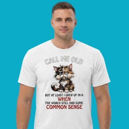 Call Me Old But At Least I Grew Up In A Time When Shirt