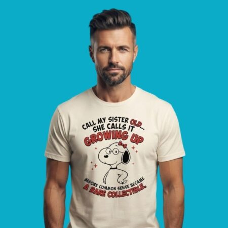 Call My Sister Old Growing Up Before Common Sense Shirt