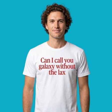 Can I Call You Galaxy Without The Lax Tee