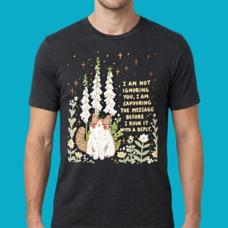 Cat I Am Not Ignoring You I Am Savouring The Message Shirt