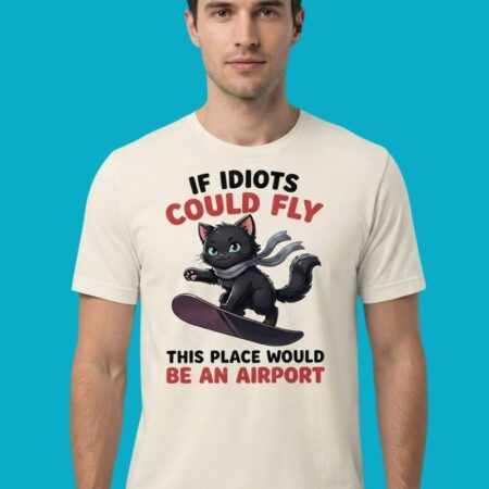 Cat If Idiots Could Fly This Place Would Be Airport Shirt