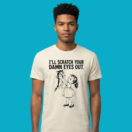Cat Ill Scratch Your Damn Eyes Out Shirt