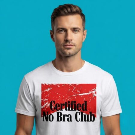 Certified No Bra Club Funny Slogan Shirt