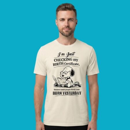 Checking My Birth Certificate Funny Sarcastic Tee