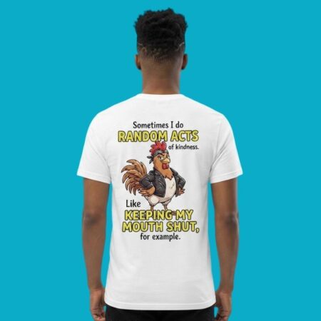 Chicken Sometimes I Do Random Acts Keeping My Mouth Shut Shirt