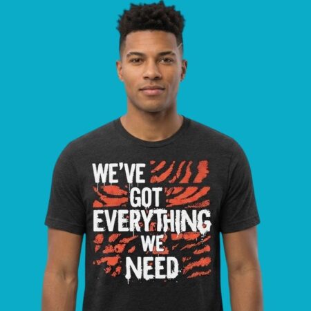 Cincinnati Bengals Weve Got Everything We Need Shirt