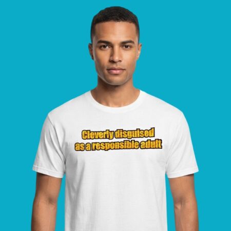 Cleverly Disguised As A Responsible Adult Shirt