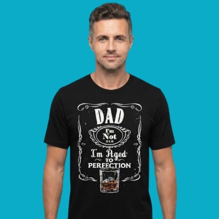 Dad I'm Not Old I'm Aged To Perfection Shirt
