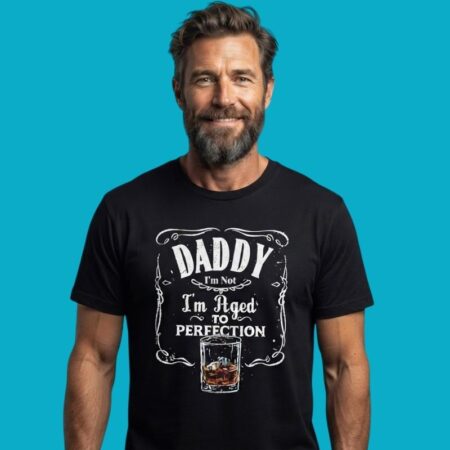 Daddy I'm Not Old I'm Aged To Perfection Shirt