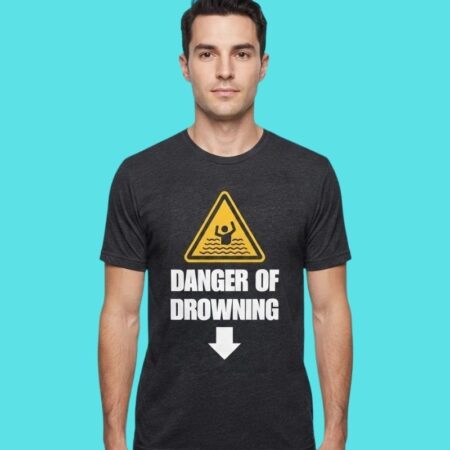 Danger Of Drowning Caution Sign Humor Tee