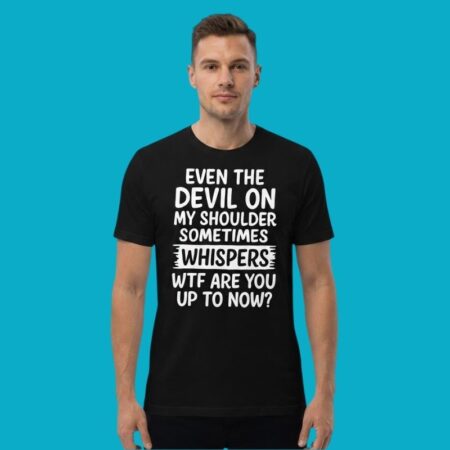 Devil On My Shoulder Whispers WTF Are You Up To Shirt