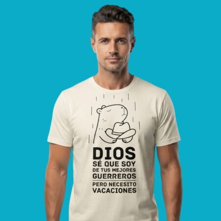 Dios Se Que Soy De Tus Mejores Guerreros Pero Necesito Vacaciones Shirt