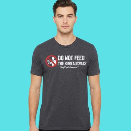 Do Not Feed Bureaucrats Anti Government Tee