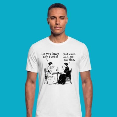 Do You Have Any Fucks Not Even One Girl Go Fish Sarcastic Shirt