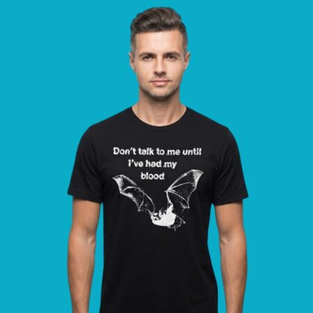 Don't Talk To Me Until I've Had My Blood Bat T-Shirt