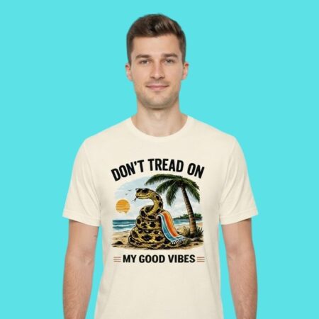 Don't Tread On My Good Vibes Positive Quote Tee