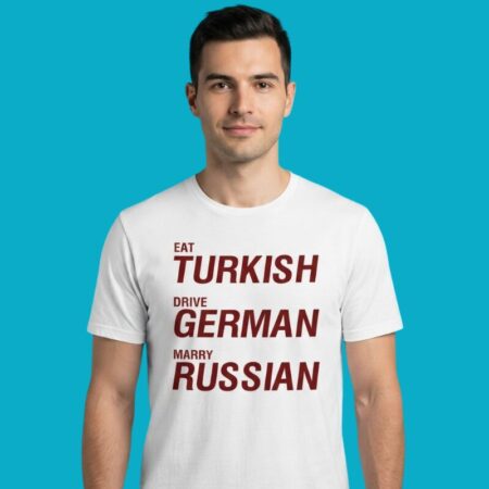 Eat Turkish Drive German Marry Russian Shirt