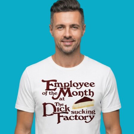 Employee Of The Month Dick Sucking Factory Shirt