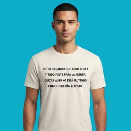 Estoy Dejando Que Todo Fluya Y Todo Fluye Para La Mierda Spanish Shirt