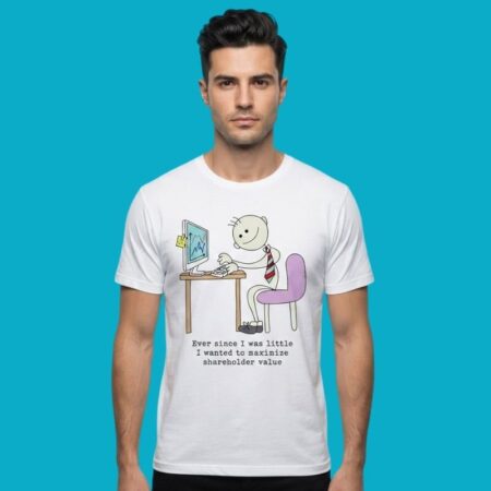 Ever Since I Was Little I Wanted To Maximize Shareholder Value Shirt