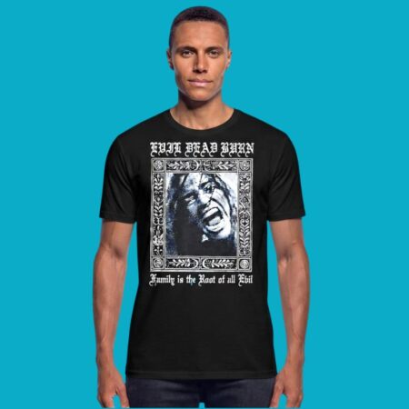 Evil Dead Burn Family Is The Root Of All Evil T-Shirt
