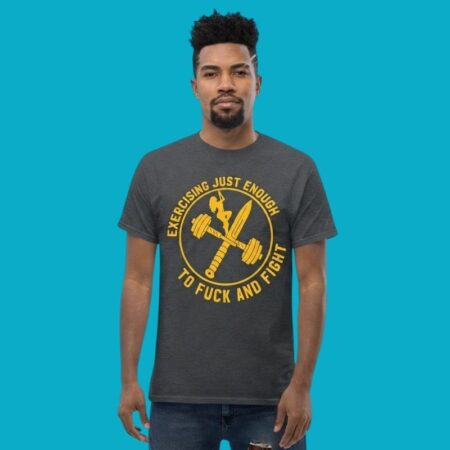 Exercising Just Enough To Fuck And Fight Gym T-Shirt