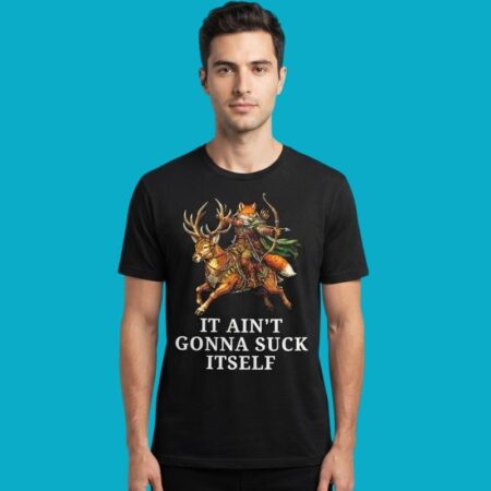 Fox It Ain't Gonna Suck Itself Humor Tee