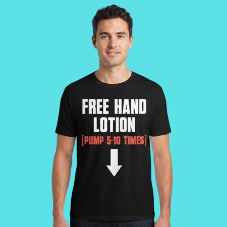 Free Hand Lotion Pump Sarcastic Graphic Tee